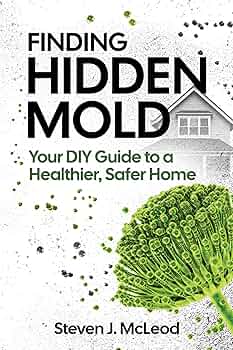 Free: Finding Hidden Mold: Your DIY Guide to a Healthier, Safer Home