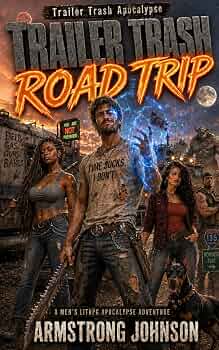Trailer Trash Road Trip: A Men’s LITRPG Apocalypse Adventure